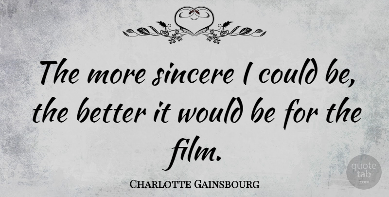 Charlotte Gainsbourg Quote About Would Be, Film, Sincere: The More Sincere I Could...