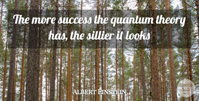 Albert Einstein Quote About Memorable, Looks, Physics: The More Success The Quantum...