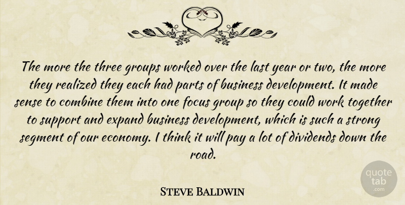 Steve Baldwin Quote About Business, Combine, Dividends, Expand, Focus: The More The Three Groups...