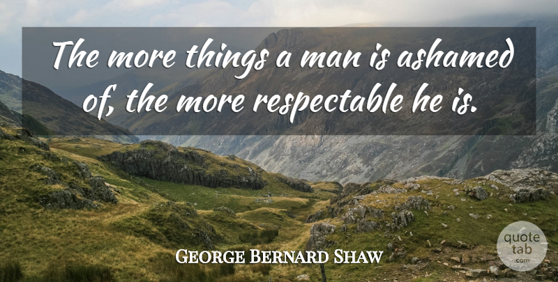 George Bernard Shaw Quote About Integrity, Character, Men: The More Things A Man...
