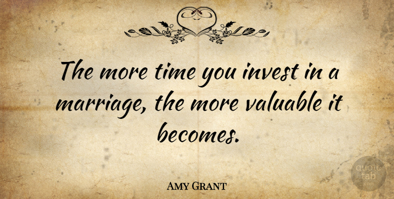 Amy Grant Quote About Marriage, Thank You, Wedding: The More Time You Invest...