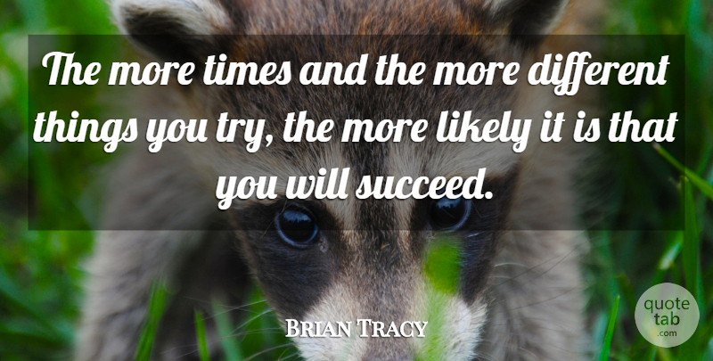 Brian Tracy Quote About Trying, Succeed, Different: The More Times And The...