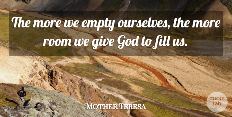 Mother Teresa Quote About Giving, Rooms, Empty: The More We Empty Ourselves...