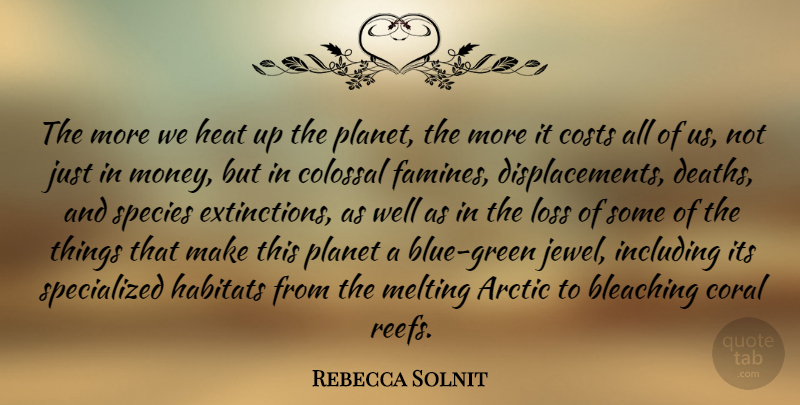 Rebecca Solnit Quote About Arctic, Colossal, Coral, Costs, Including: The More We Heat Up...