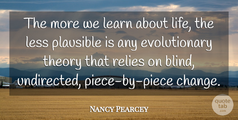 Nancy Pearcey Quote About Pieces, Blind, Theory: The More We Learn About...