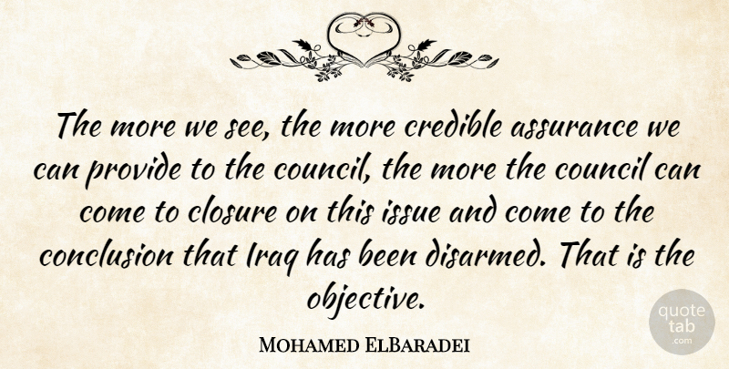 Mohamed ElBaradei Quote About Assurance, Closure, Conclusion, Council, Credible: The More We See The...