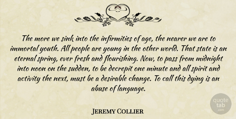 Jeremy Collier Quote About Death, Spring, Other Worlds: The More We Sink Into...