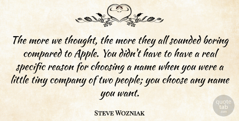 Steve Wozniak Quote About Real, Names, Two: The More We Thought The...