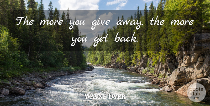 Wayne Dyer Quote About Law Of Attraction, Giving, Fairy: The More You Give Away...