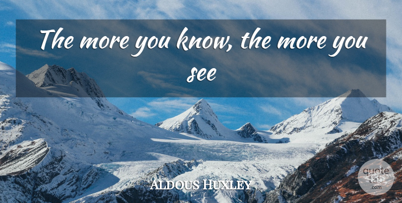 Aldous Huxley Quote About Conversations With God, Logical, Shoreline: The More You Know The...