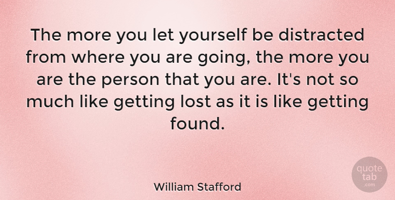William Stafford Quote About Getting Lost, Madness, Where You Are: The More You Let Yourself...