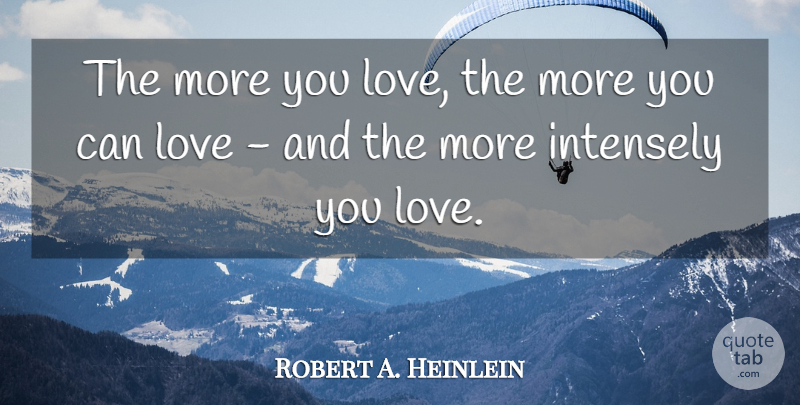 Robert A. Heinlein Quote About undefined: The More You Love The...