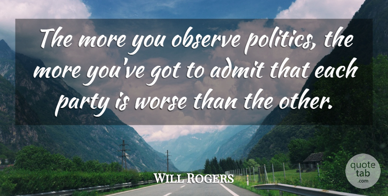 Will Rogers Quote About Witty, Party, Political: The More You Observe Politics...