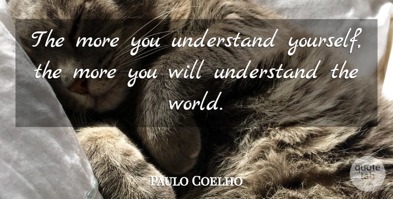 Paulo Coelho Quote About Life, World, Brida: The More You Understand Yourself...