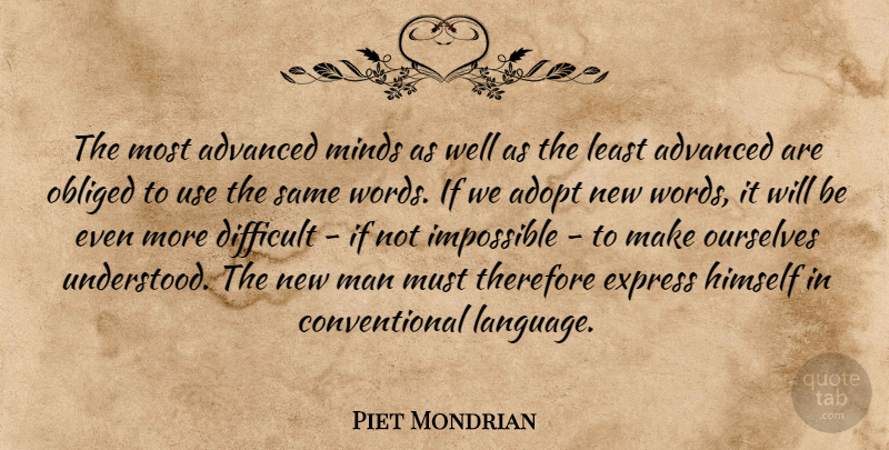 Piet Mondrian Quote About Adopt, Advanced, Difficult, Express, Himself: The Most Advanced Minds As...