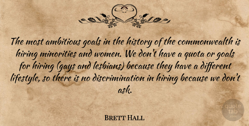 Brett Hall Quote About Ambitious, Goals, Hiring, History, Minorities: The Most Ambitious Goals In...