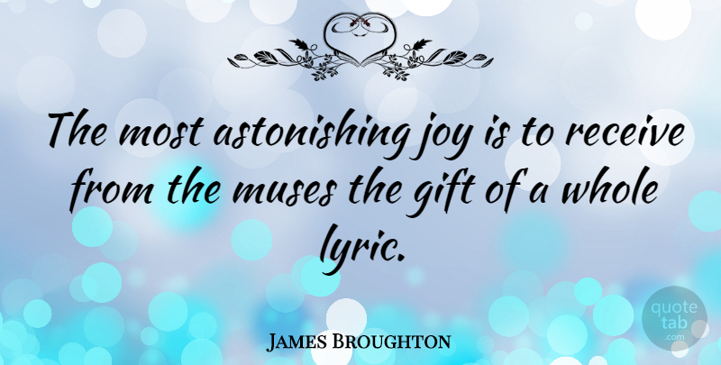 James Broughton Quote About Joy, Muse, Astonishing: The Most Astonishing Joy Is...