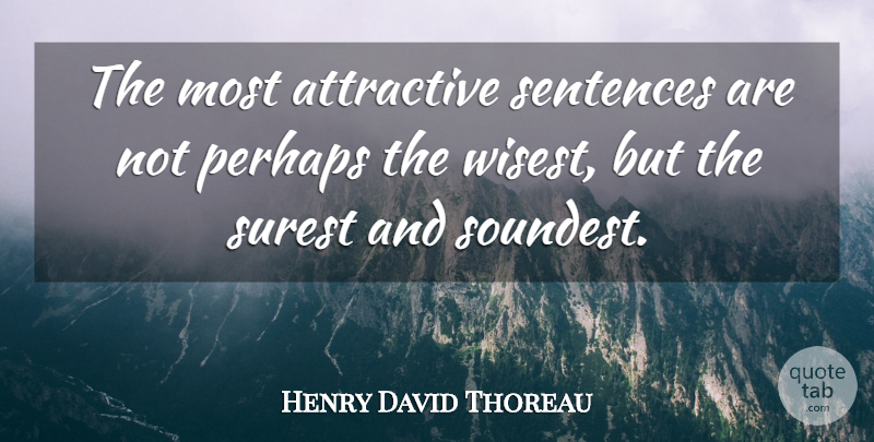 Henry David Thoreau Quote About Attractive, Sentences, Attractiveness: The Most Attractive Sentences Are...