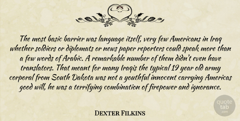 Dexter Filkins Quote About Ignorance, Army, Years: The Most Basic Barrier Was...