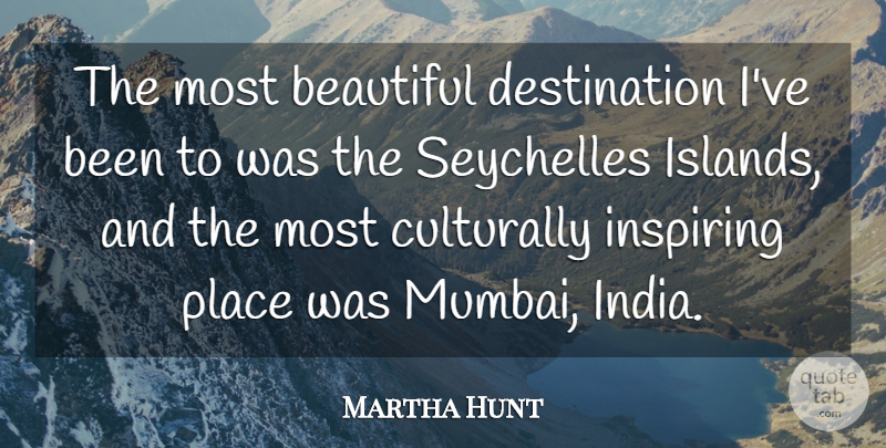 Martha Hunt Quote About undefined: The Most Beautiful Destination Ive...