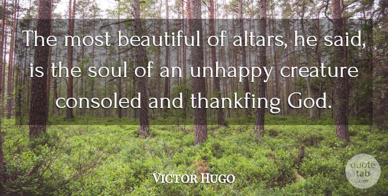 Victor Hugo Quote About Beautiful, Soul, Unhappy: The Most Beautiful Of Altars...