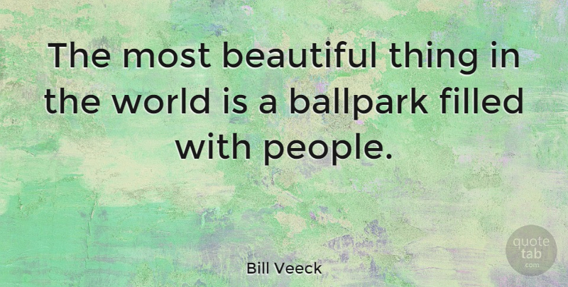 Bill Veeck Quote About Beautiful, Sports, People: The Most Beautiful Thing In...