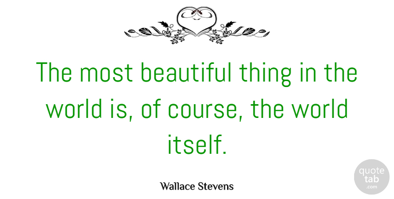 Wallace Stevens Quote About Inspirational, Beautiful, Travel: The Most Beautiful Thing In...