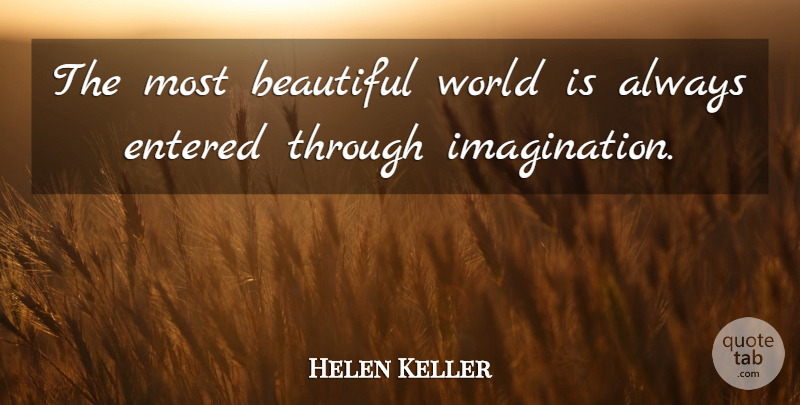 Helen Keller Quote About Motivational, Beautiful, Imagination: The Most Beautiful World Is...