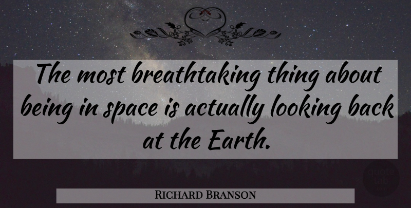 Richard Branson Quote About Space, Earth, Breathtaking: The Most Breathtaking Thing About...