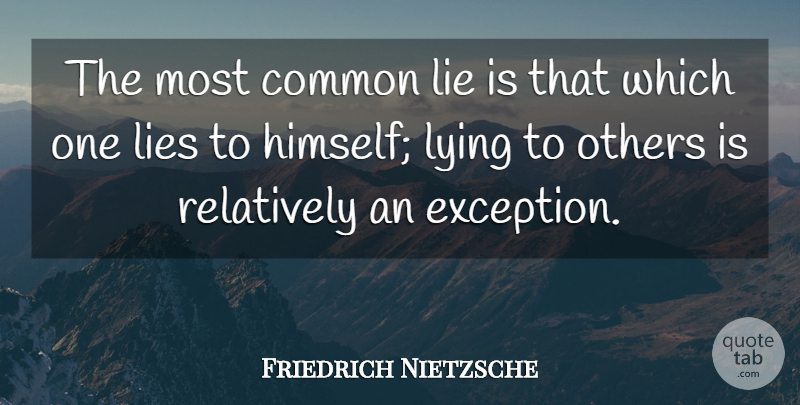 Friedrich Nietzsche Quote About Lying, Common, Exception: The Most Common Lie Is...