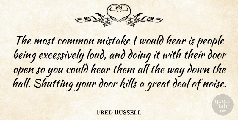 Fred Russell Quote About Common, Deal, Door, Great, Hear: The Most Common Mistake I...