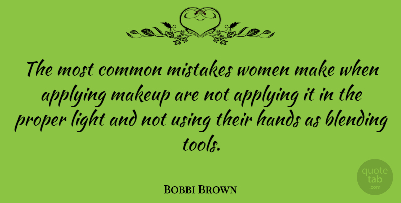 Bobbi Brown Quote About Mistake, Makeup, Hands: The Most Common Mistakes Women...