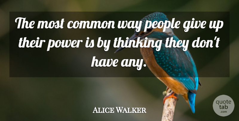 Alice Walker Quote About Inspirational, Motivational, Positive: The Most Common Way People...