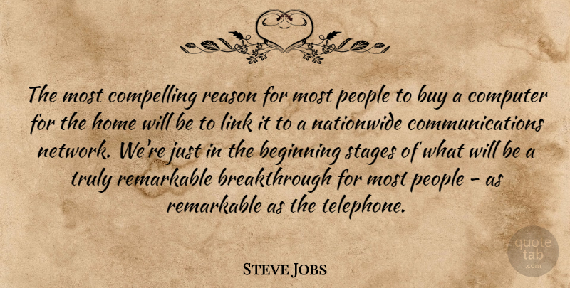 Steve Jobs Quote About Communication, Home, Compelling Reason: The Most Compelling Reason For...
