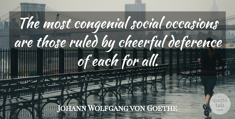 Johann Wolfgang von Goethe Quote About Happiness, Cheerful, Social: The Most Congenial Social Occasions...