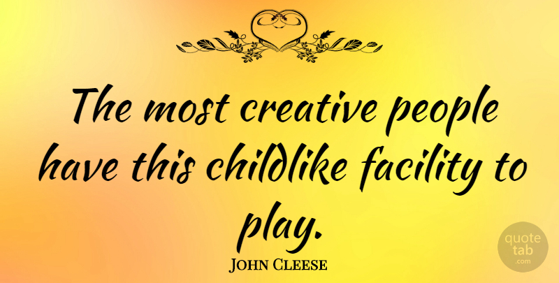John Cleese Quote About Play, People, Creative: The Most Creative People Have...