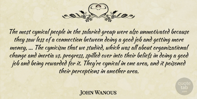 John Wanous Quote About Beliefs, Change, Connection, Cynical, Cynicism: The Most Cynical People In...
