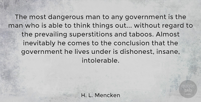 H. L. Mencken Quote About Men, Thinking, Social Taboos: The Most Dangerous Man To...