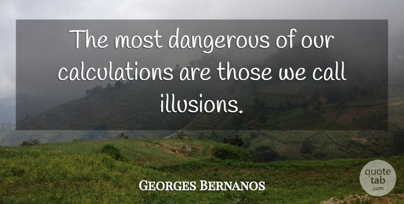Georges Bernanos Quote About Illusion, Danger, Dangerous: The Most Dangerous Of Our...