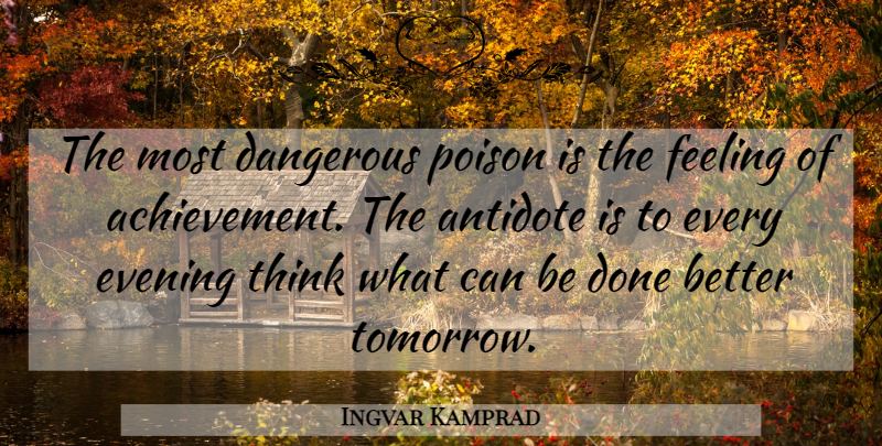 Ingvar Kamprad Quote About Business, Thinking, Entrepreneur: The Most Dangerous Poison Is...