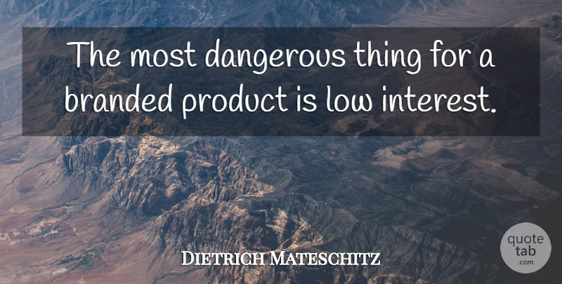 Dietrich Mateschitz Quote About Branded, Low: The Most Dangerous Thing For...