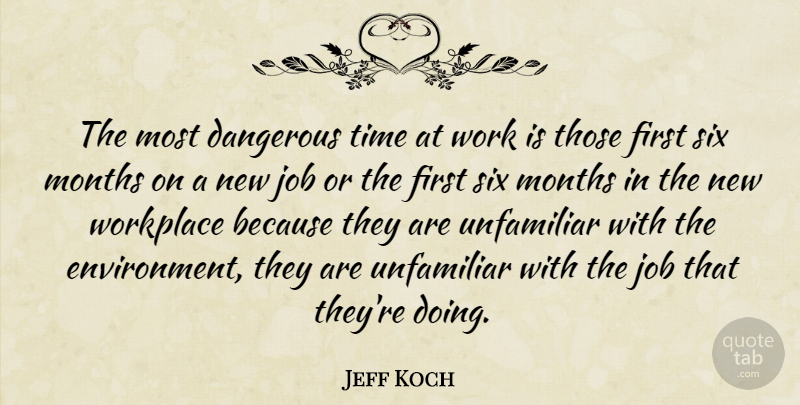 Jeff Koch Quote About Dangerous, Job, Months, Six, Time: The Most Dangerous Time At...