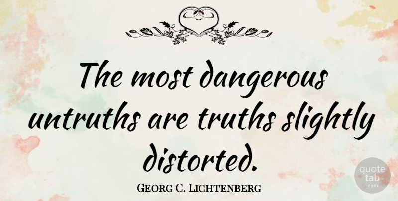 Georg C. Lichtenberg Quote About Truth, Propaganda, Dangerous: The Most Dangerous Untruths Are...