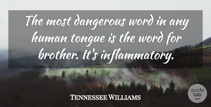 Tennessee Williams Quote About Brother, Tongue, Dangerous: The Most Dangerous Word In...