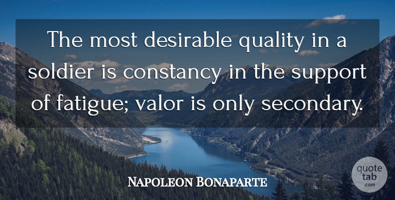 Napoleon Bonaparte Quote About Support, Soldier, Quality: The Most Desirable Quality In...