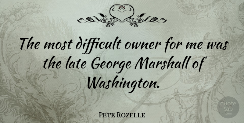 Pete Rozelle Quote About Owners, Late, Difficult: The Most Difficult Owner For...
