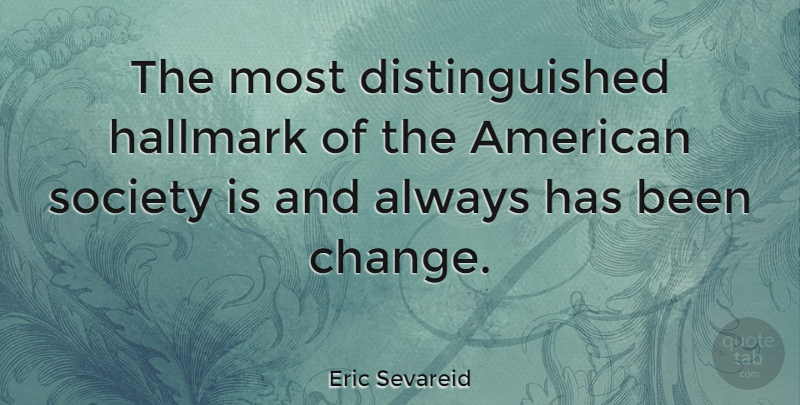 Eric Sevareid Quote About Hallmark, Distinguished, Has Beens: The Most Distinguished Hallmark Of...