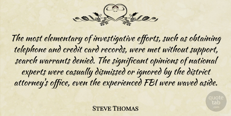 Steve Thomas Quote About Card, Casually, Credit, Dismissed, District: The Most Elementary Of Investigative...