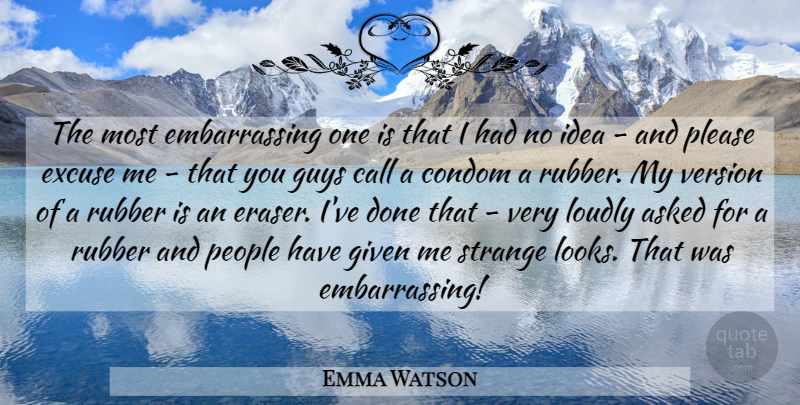 Emma Watson Quote About Ideas, People, Guy: The Most Embarrassing One Is...