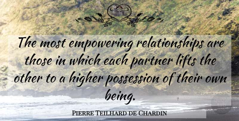 Pierre Teilhard de Chardin Quote About Empowering, Partners, Possession: The Most Empowering Relationships Are...